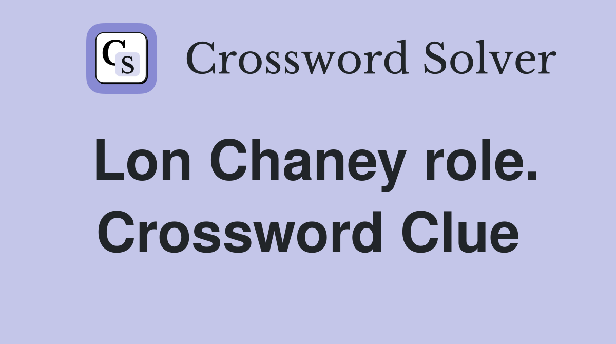 Lon Chaney role. Crossword Clue