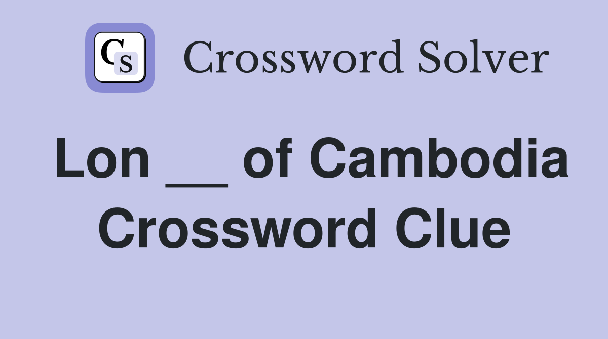 Lon __ of Cambodia Crossword Clue
