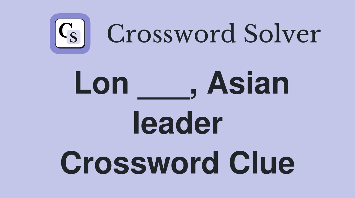 Lon ___, Asian leader Crossword Clue