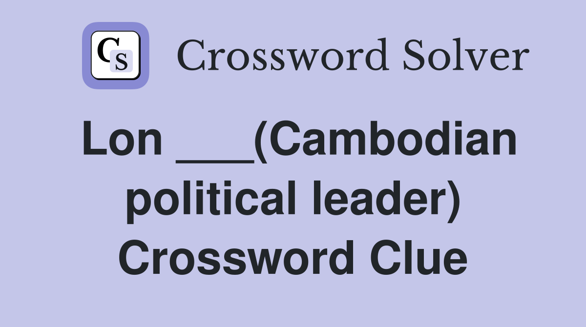 Lon ___(Cambodian political leader) Crossword Clue