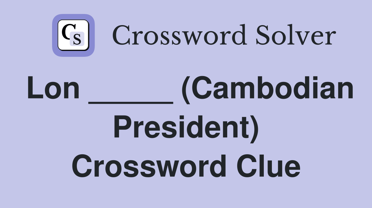 Lon _____ (Cambodian President) Crossword Clue