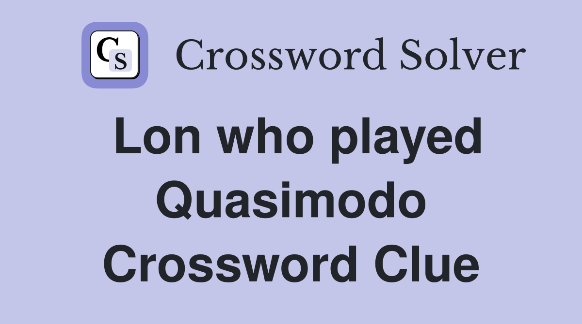 Lon who played Quasimodo Crossword Clue