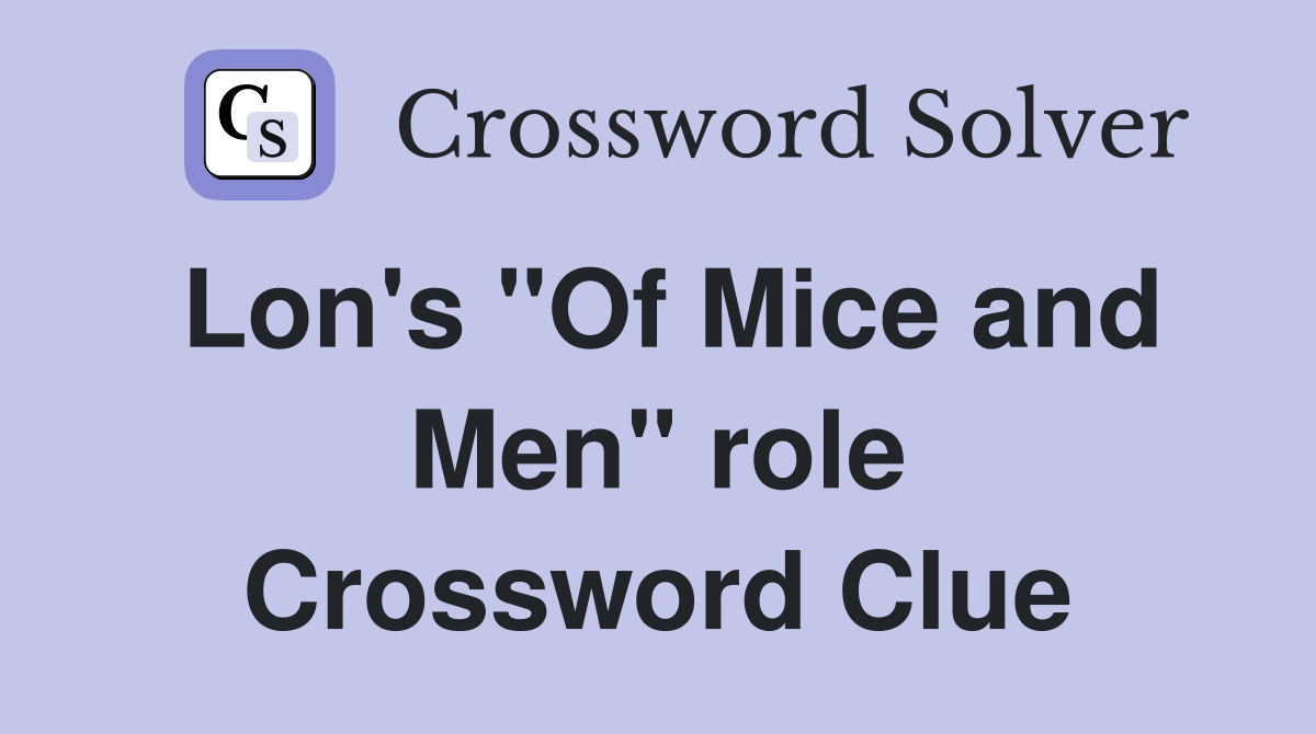 Lon's "Of Mice and Men" role Crossword Clue