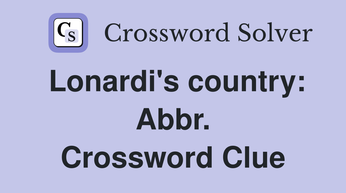 Lonardi's country: Abbr. Crossword Clue