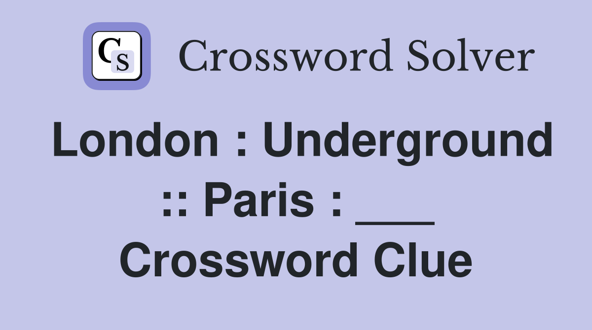 London : Underground :: Paris : ___ Crossword Clue