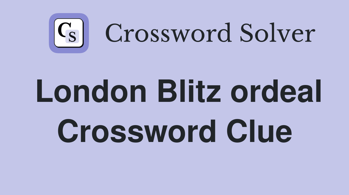 London Blitz ordeal Crossword Clue