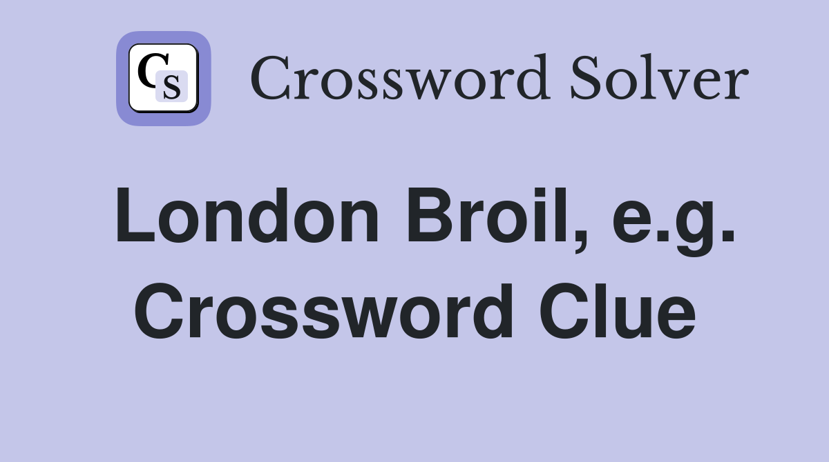 London Broil, e.g. Crossword Clue