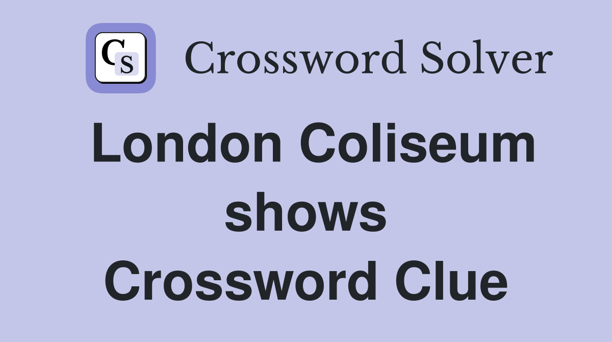 London Coliseum shows Crossword Clue