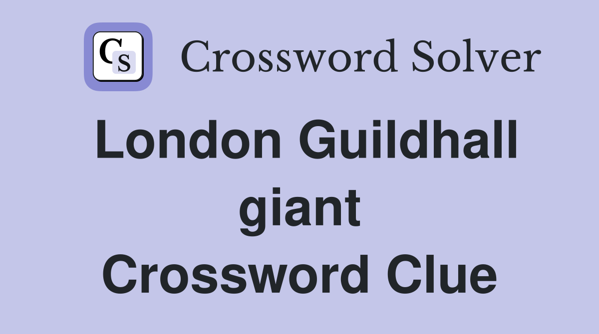 London Guildhall giant Crossword Clue