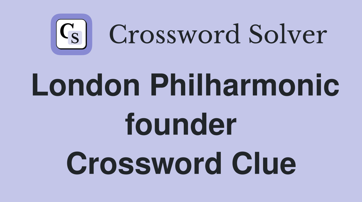 London Philharmonic founder Crossword Clue