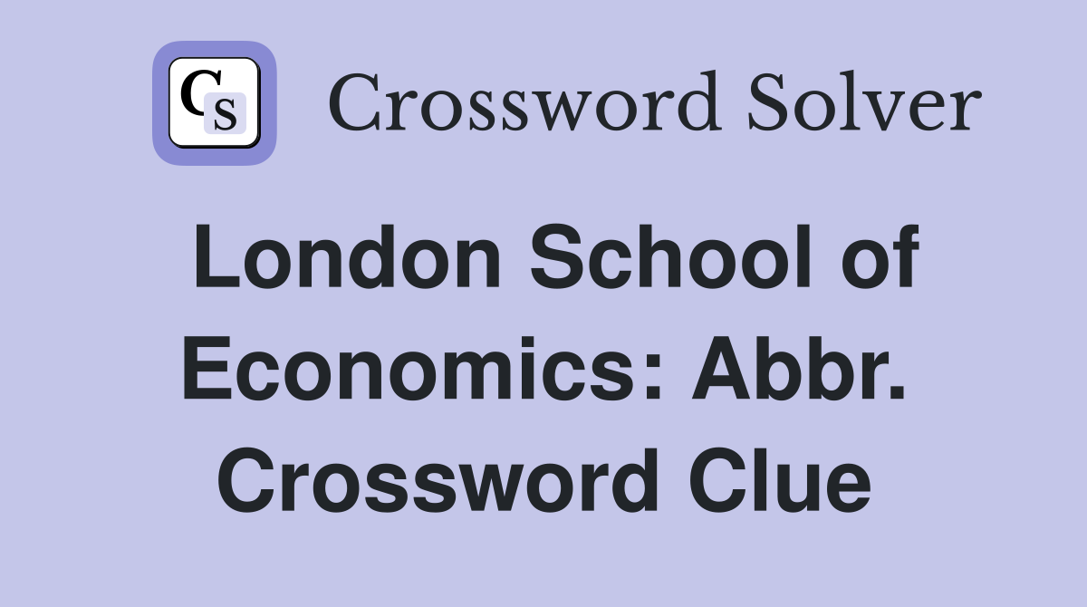 London School of Economics: Abbr. Crossword Clue