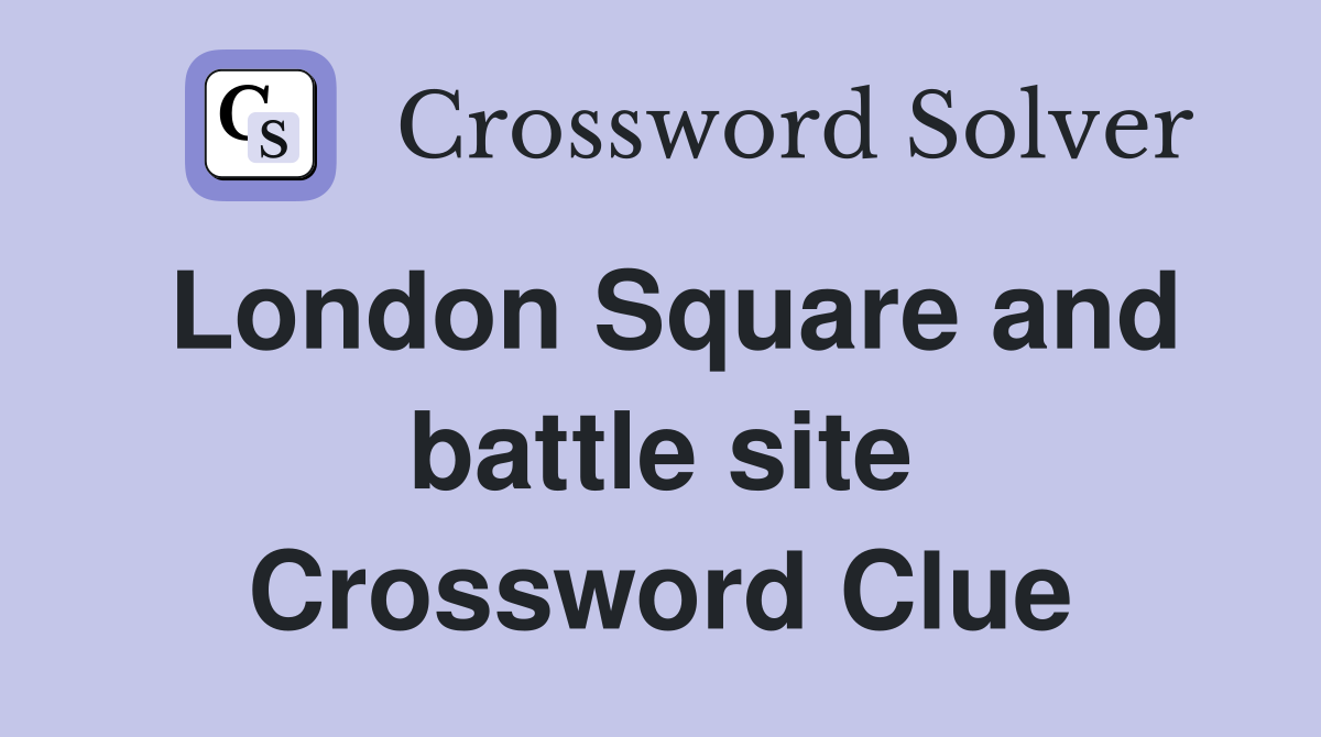 London Square and battle site Crossword Clue