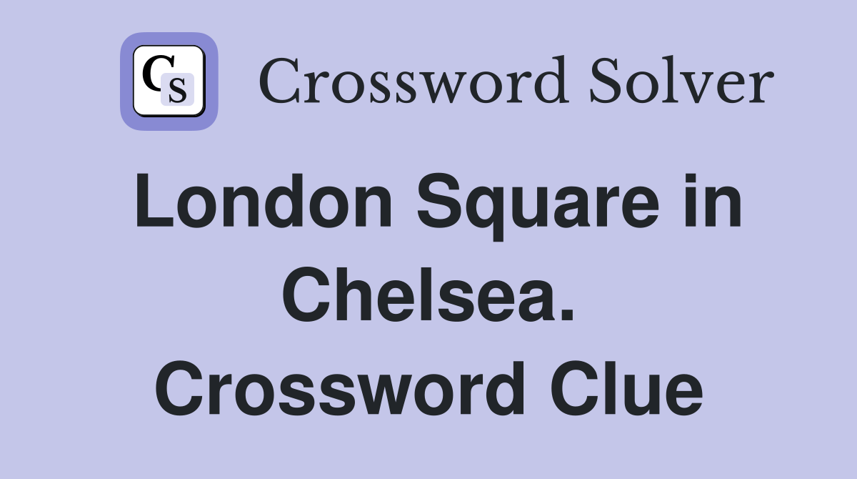 London Square in Chelsea. Crossword Clue