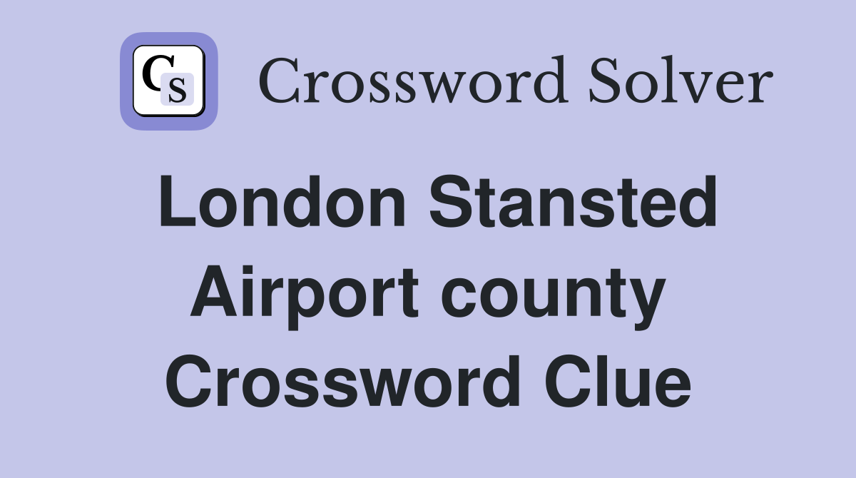 London Stansted Airport county Crossword Clue
