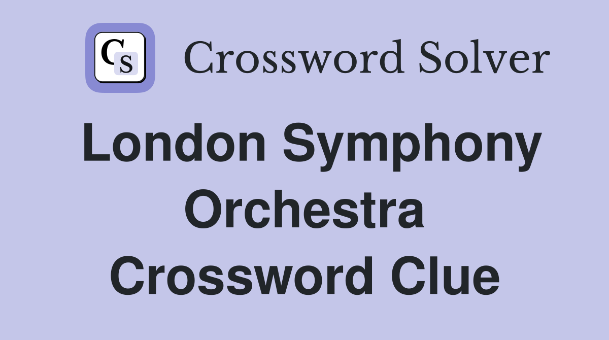 London Symphony Orchestra Crossword Clue