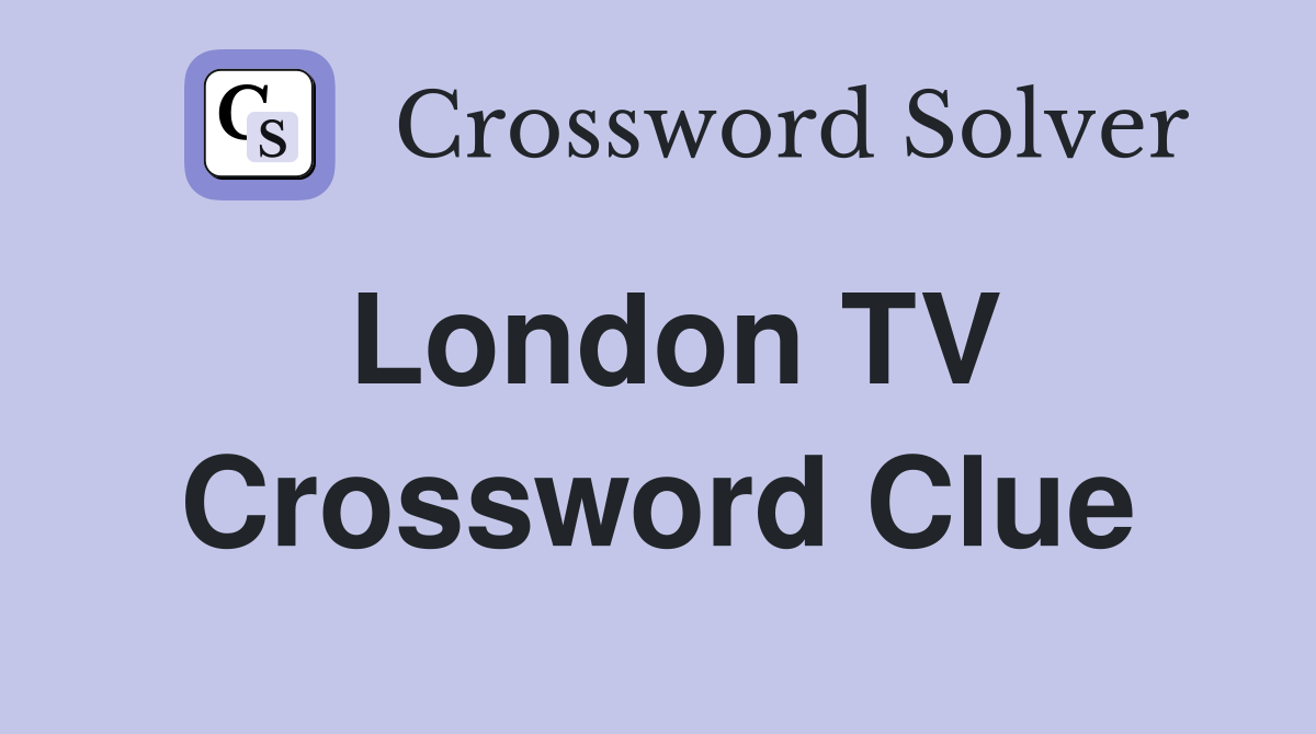 London TV Crossword Clue