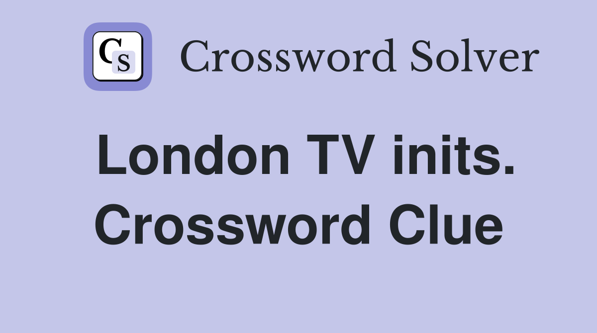 London TV inits. Crossword Clue