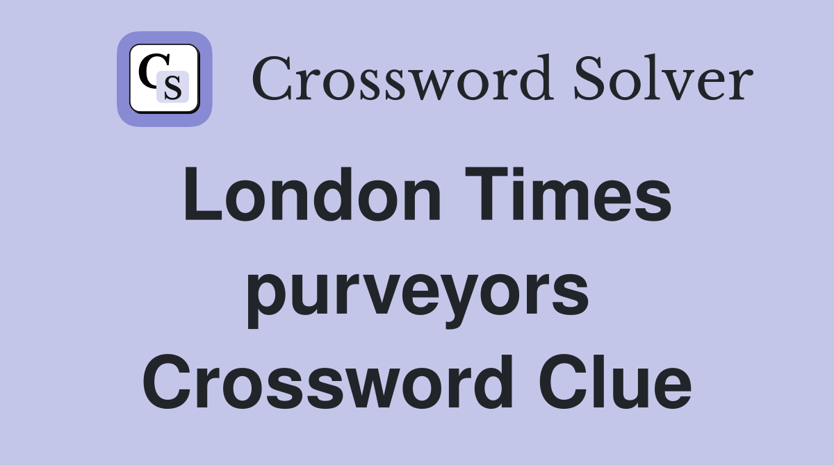 London Times purveyors Crossword Clue
