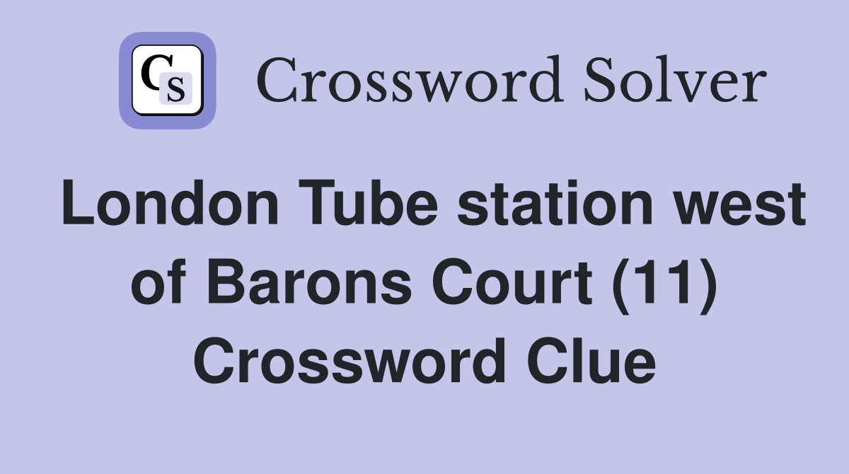 London Tube station west of Barons Court (11) Crossword Clue