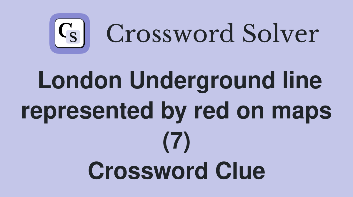 London Underground line represented by red on maps (7) Crossword Clue