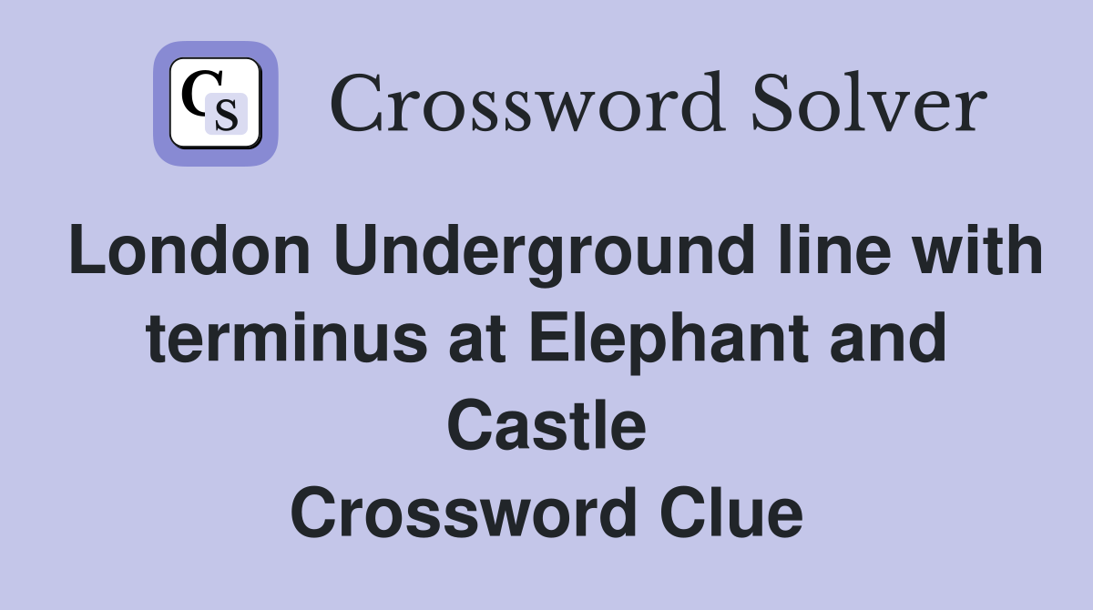 London Underground line with terminus at Elephant and Castle Crossword Clue