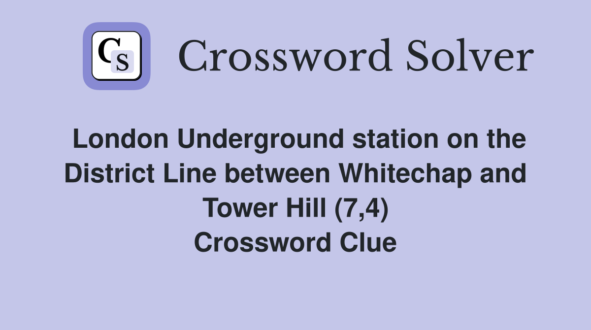 London Underground station on the District Line between Whitechap and Tower Hill (7,4) Crossword Clue
