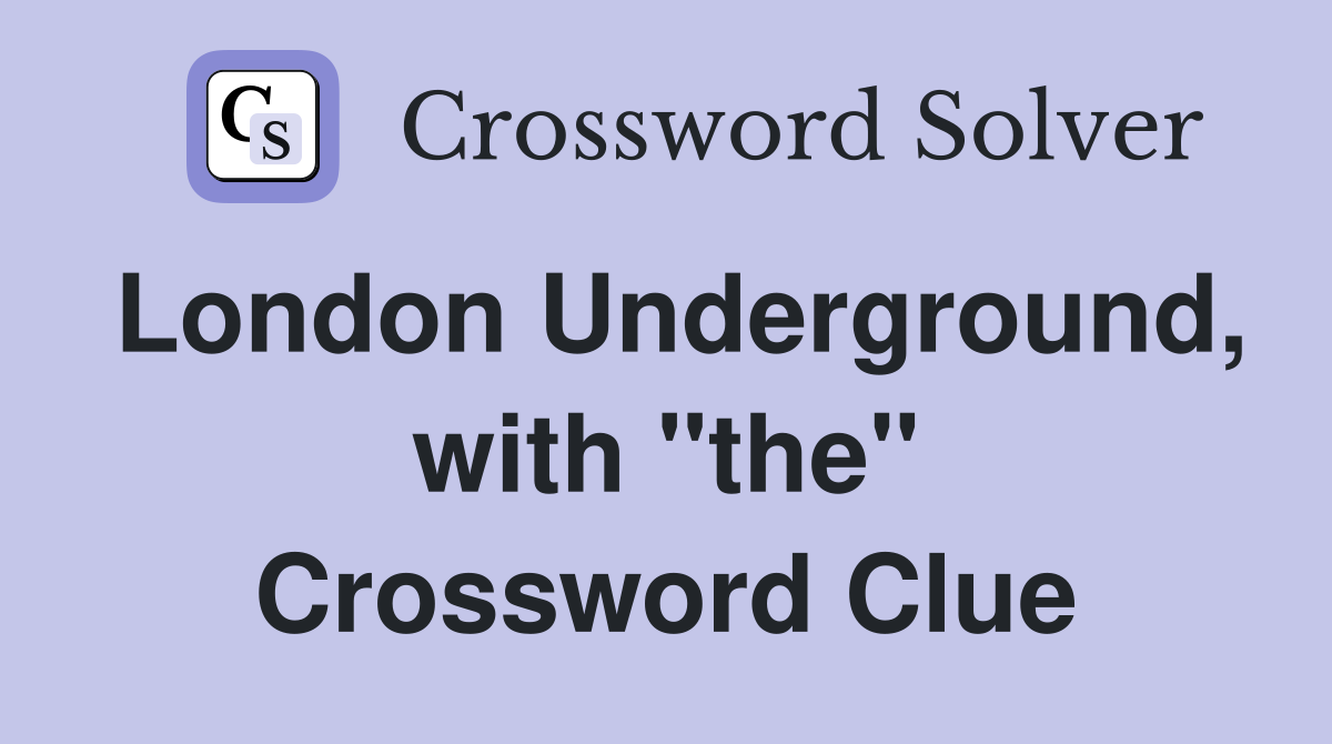 London Underground, with "the" Crossword Clue