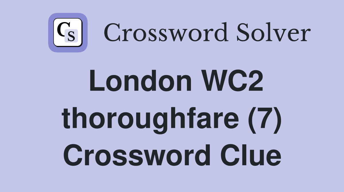 London WC2 thoroughfare (7) Crossword Clue