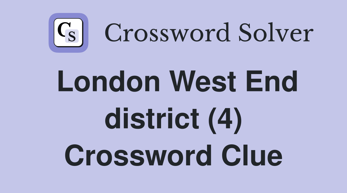 London West End district (4) Crossword Clue