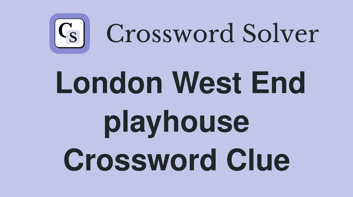 London West End playhouse Crossword Clue