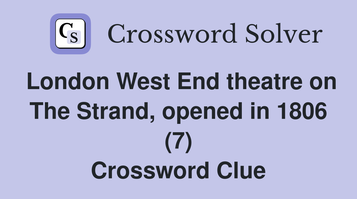 London West End theatre on The Strand, opened in 1806 (7) Crossword Clue