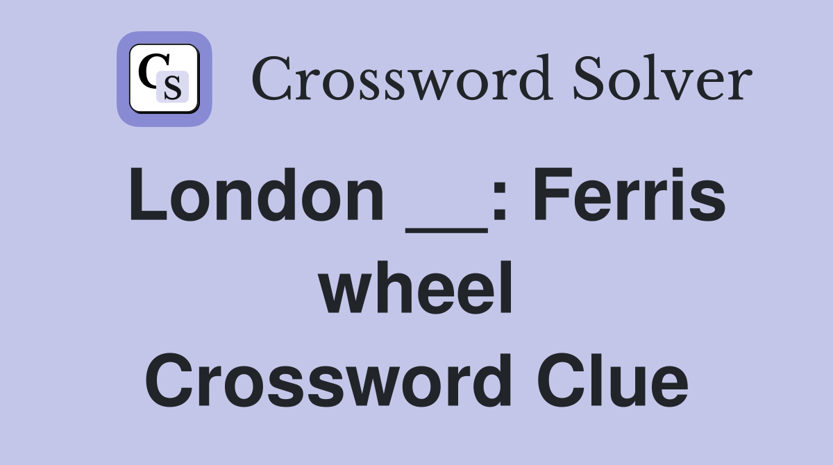 London __: Ferris wheel Crossword Clue