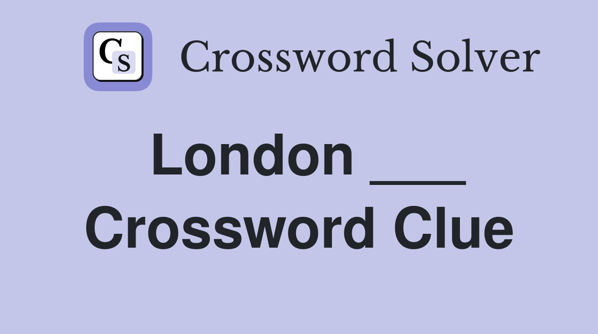 London ___ Crossword Clue