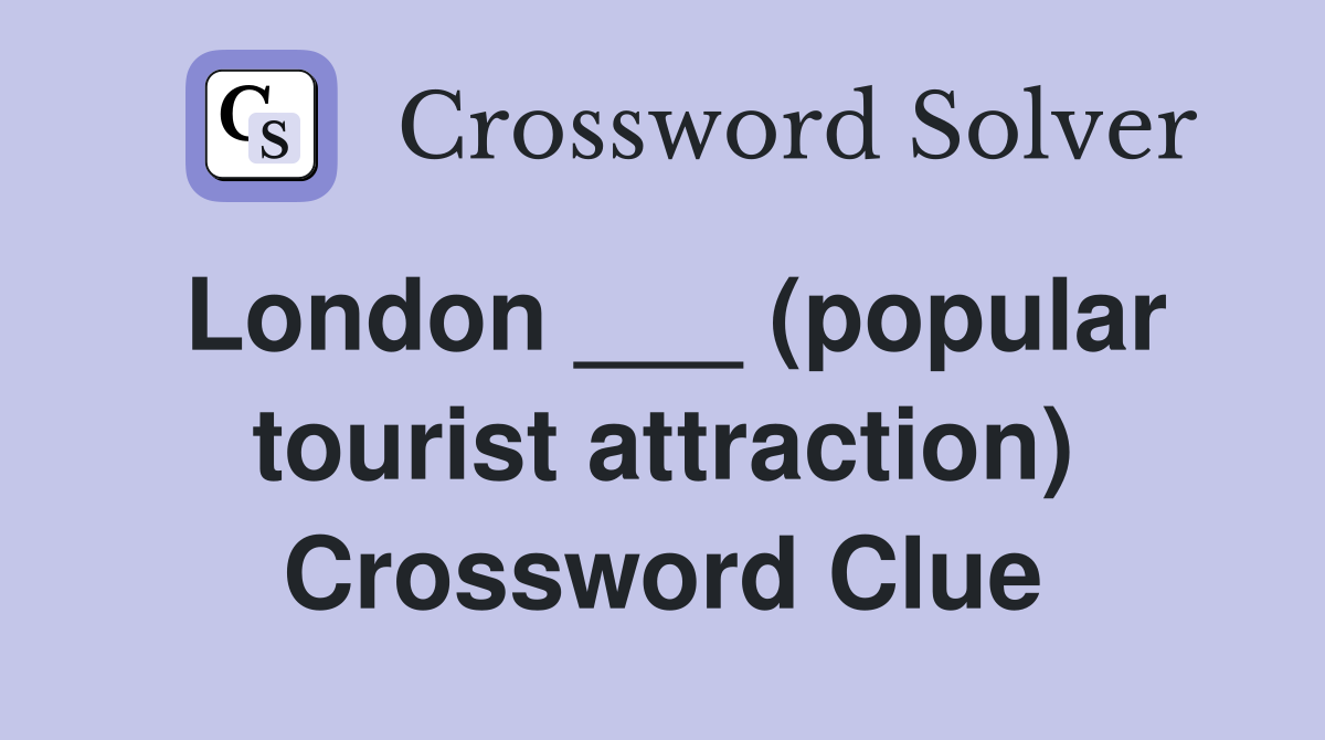London ___ (popular tourist attraction) Crossword Clue