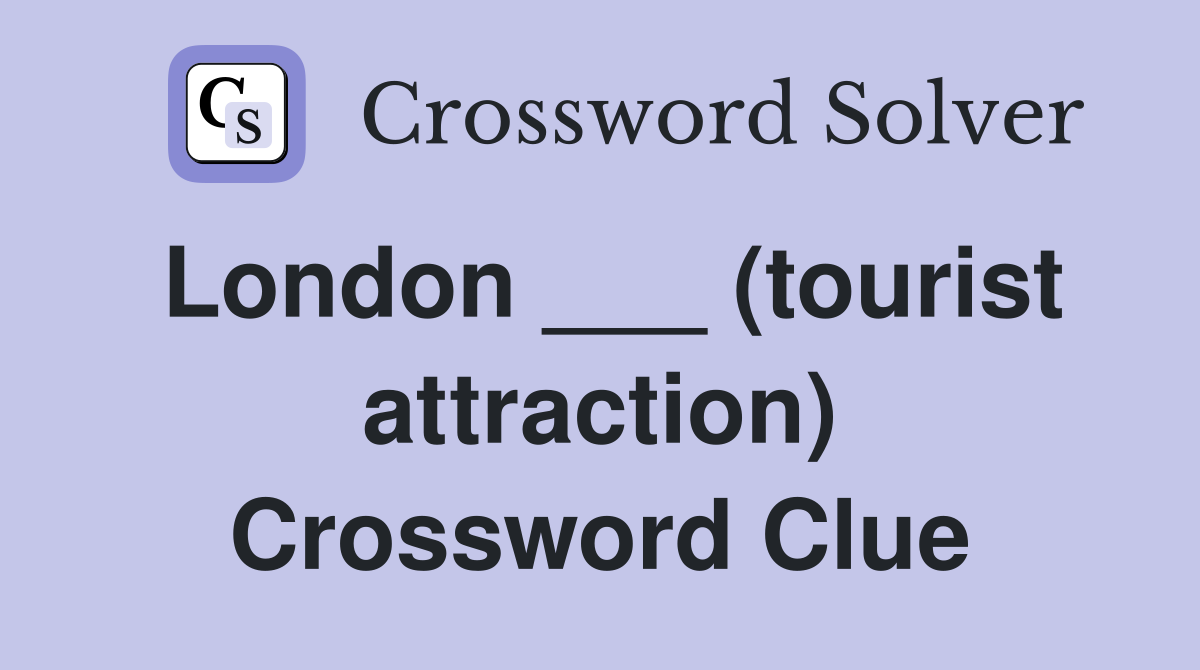 London ___ (tourist attraction) Crossword Clue