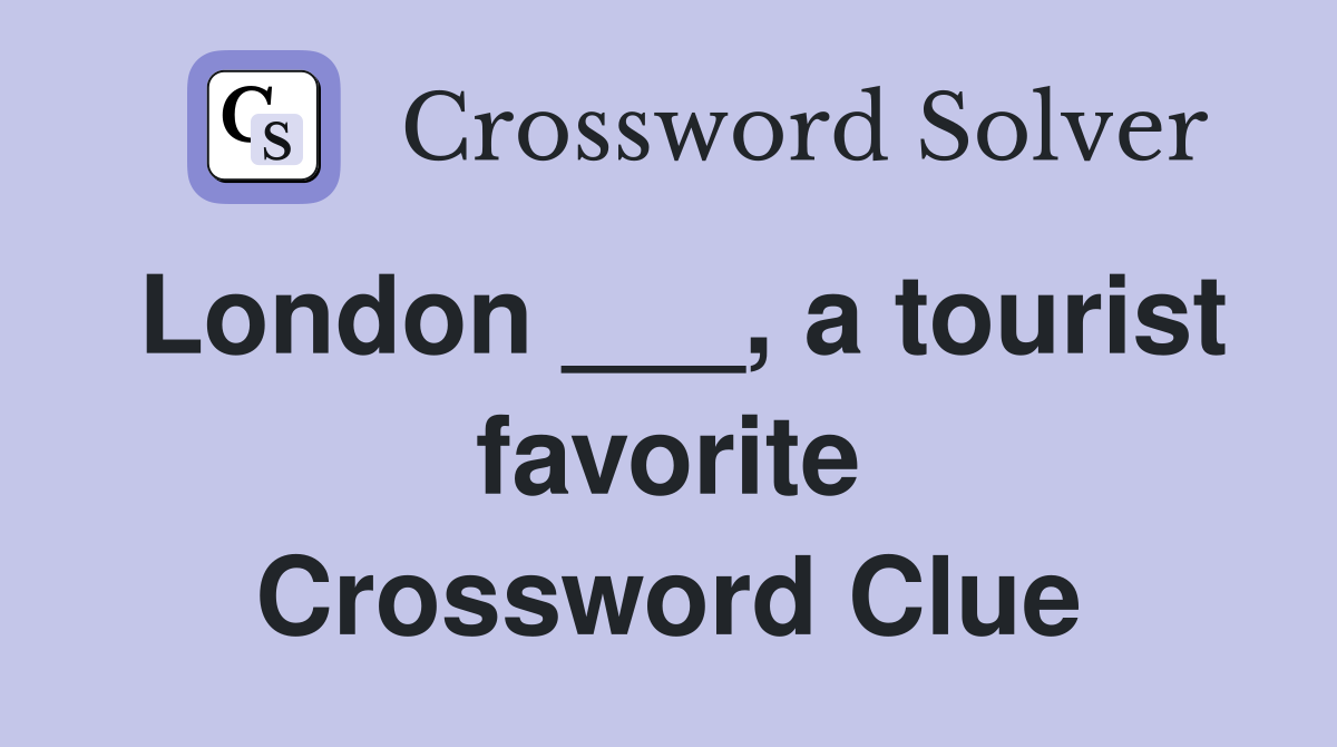 London ___, a tourist favorite Crossword Clue