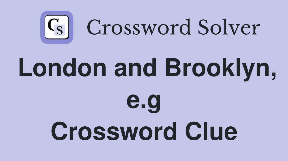 London and Brooklyn, e.g Crossword Clue