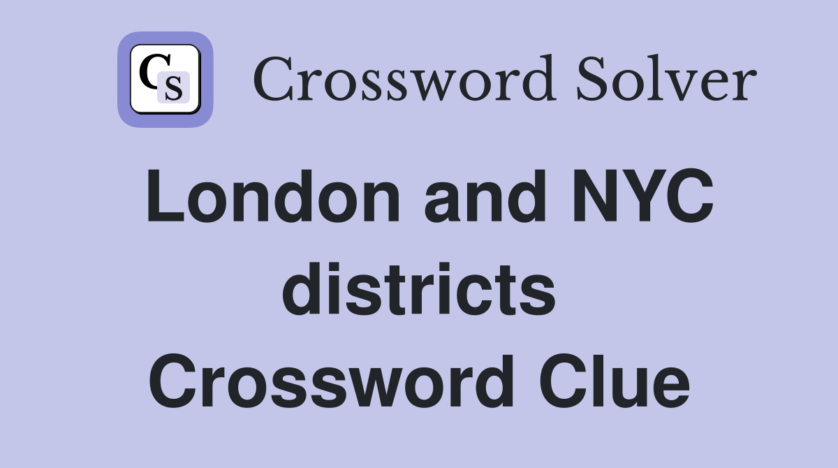 London and NYC districts Crossword Clue
