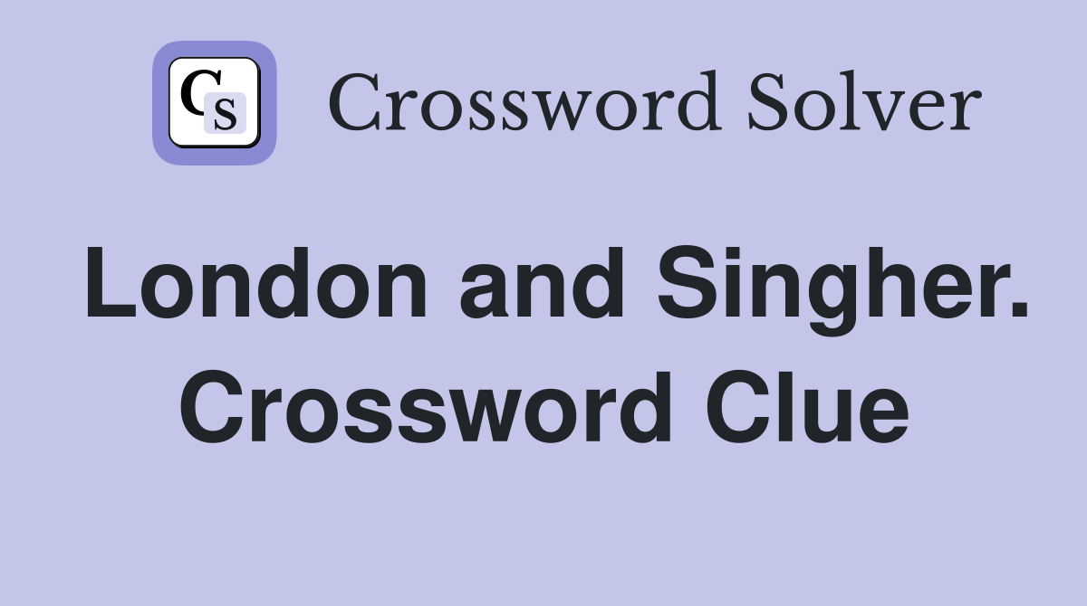 London and Singher. Crossword Clue