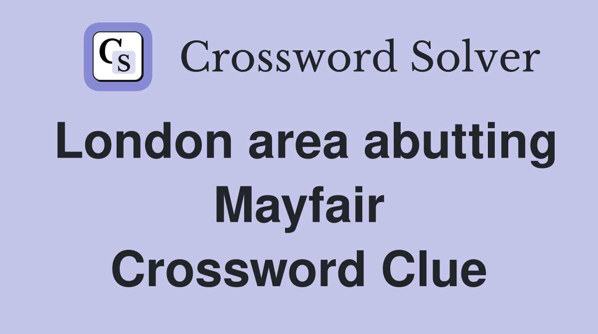 London area abutting Mayfair Crossword Clue