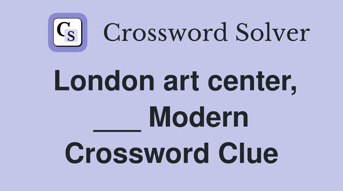 London art center, ___ Modern Crossword Clue