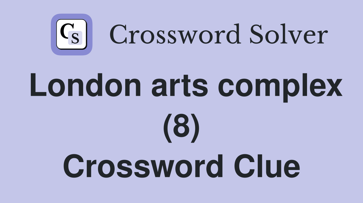 London arts complex (8) Crossword Clue