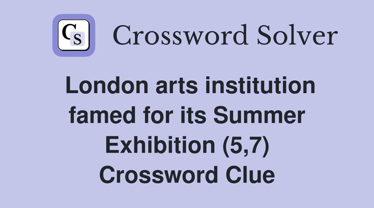 London arts institution famed for its Summer Exhibition (5,7) Crossword Clue