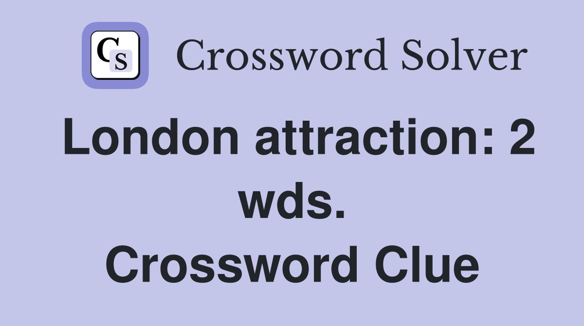 London attraction: 2 wds. Crossword Clue