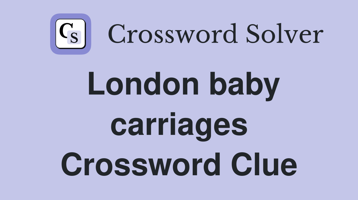London baby carriages Crossword Clue