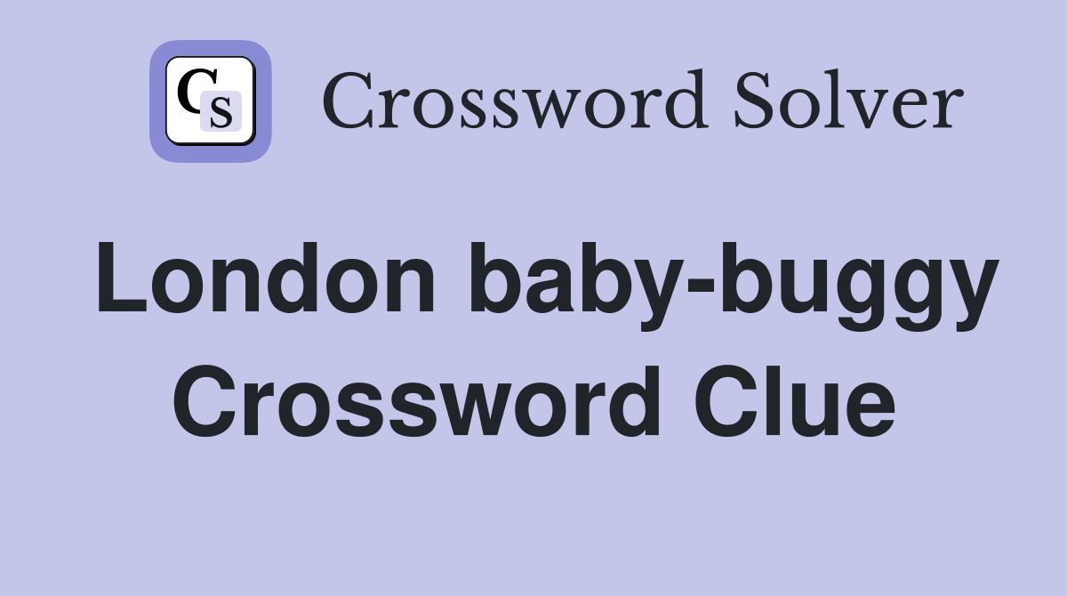 London baby-buggy Crossword Clue