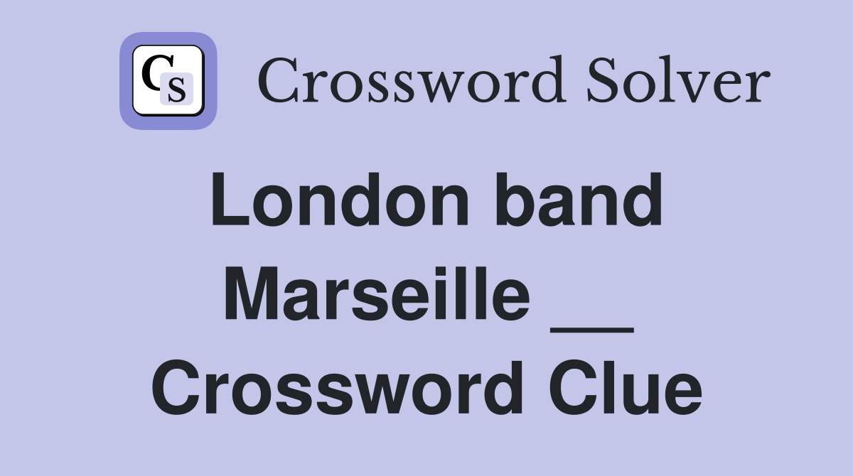 London band Marseille __ Crossword Clue
