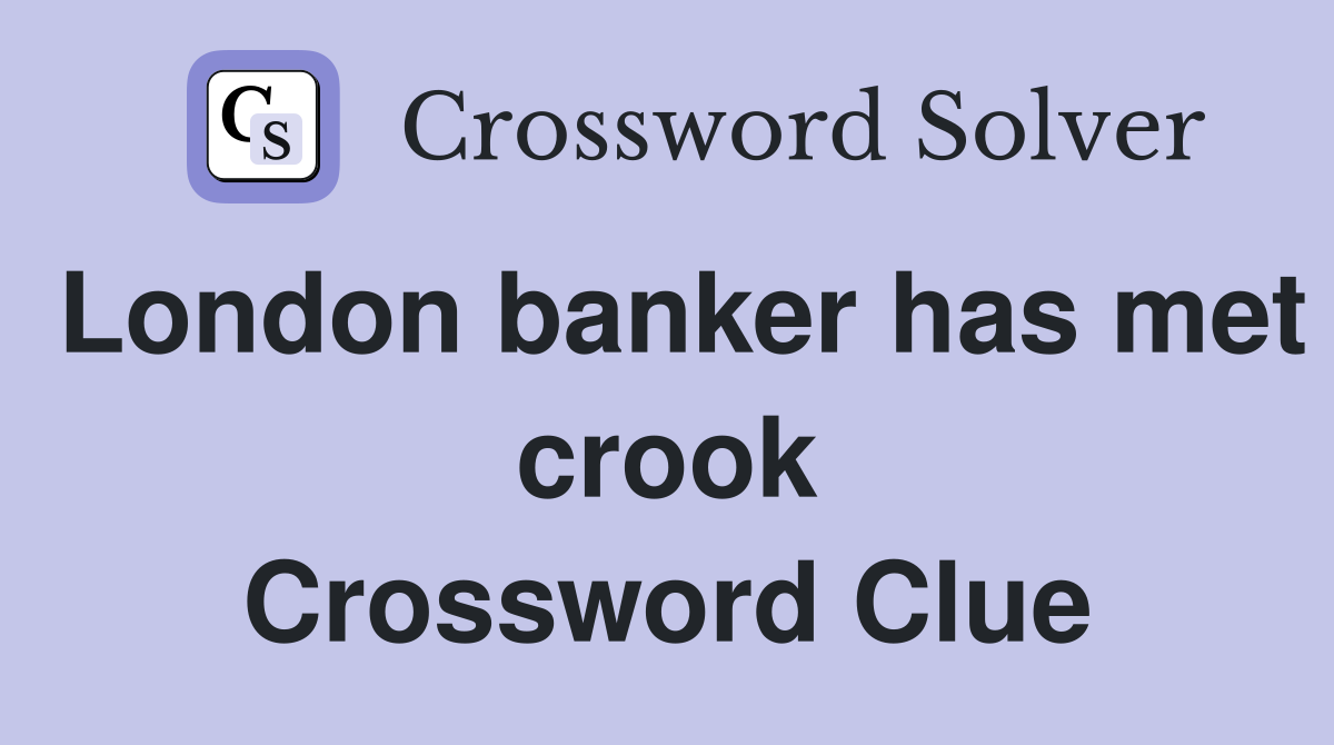 London banker has met crook Crossword Clue