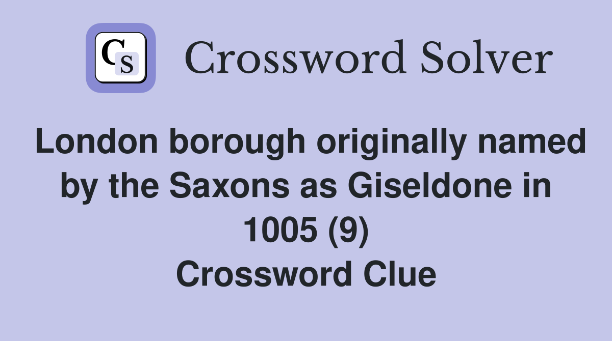 London borough originally named by the Saxons as Giseldone in 1005 (9) Crossword Clue