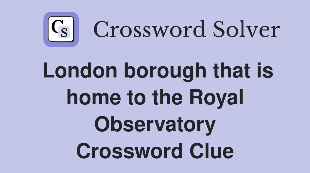 London borough that is home to the Royal Observatory Crossword Clue